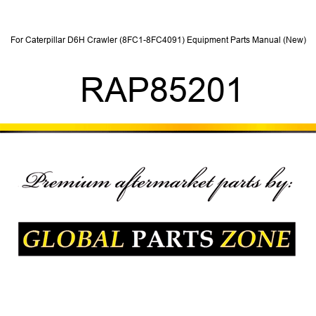 For Caterpillar D6H Crawler (8FC1-8FC4091) Equipment Parts Manual (New) RAP85201