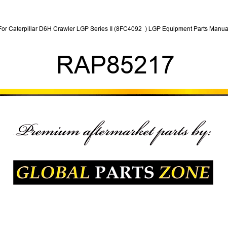 For Caterpillar D6H Crawler LGP Series II (8FC4092 +) LGP Equipment Parts Manual RAP85217