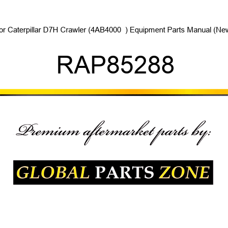 For Caterpillar D7H Crawler (4AB4000 +) Equipment Parts Manual (New) RAP85288