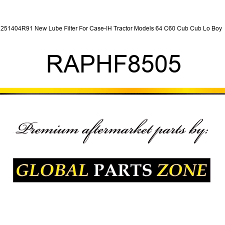251404R91 New Lube Filter For Case-IH Tractor Models 64 C60 Cub Cub Lo Boy + RAPHF8505