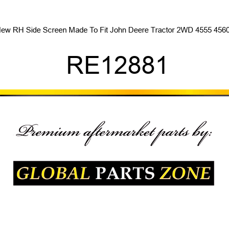 New RH Side Screen Made To Fit John Deere Tractor 2WD 4555 4560 + RE12881