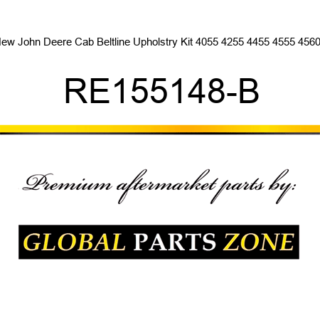 New John Deere Cab Beltline Upholstry Kit 4055 4255 4455 4555 4560 + RE155148-B