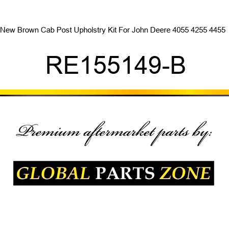 New Brown Cab Post Upholstry Kit For John Deere 4055 4255 4455 + RE155149-B