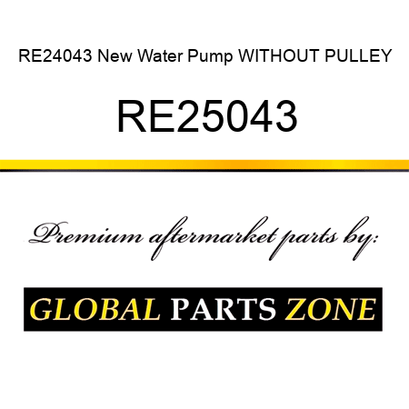 RE24043 New Water Pump WITHOUT PULLEY RE25043