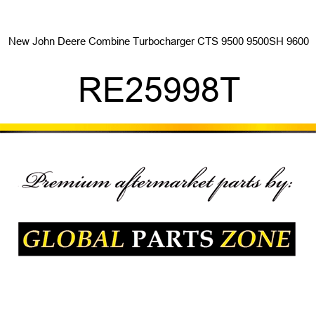 New John Deere Combine Turbocharger CTS 9500 9500SH 9600 RE25998T