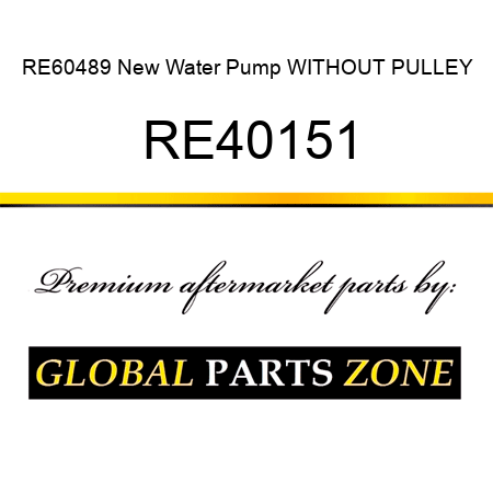 RE60489 New Water Pump WITHOUT PULLEY RE40151