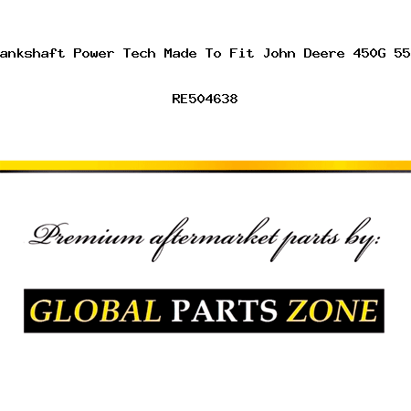 RE50618 New Crankshaft Power Tech Made To Fit John Deere 450G 550G 650G 5410 + RE504638