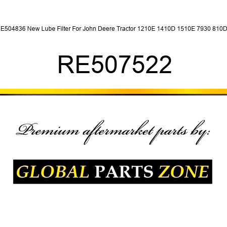 RE504836 New Lube Filter For John Deere Tractor 1210E 1410D 1510E 7930 810D + RE507522