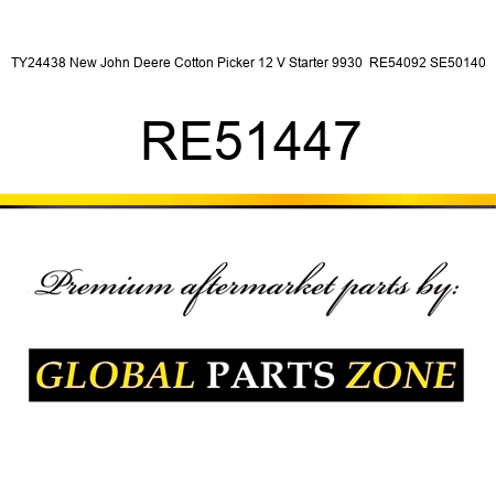 TY24438 New John Deere Cotton Picker 12 V Starter 9930  RE54092 SE50140 RE51447