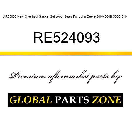 AR53035 New Overhaul Gasket Set w/out Seals For John Deere 500A 500B 500C 510 + RE524093