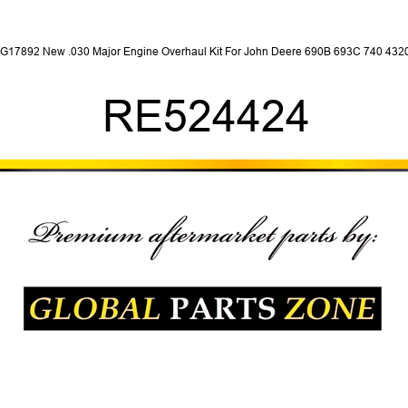 RG17892 New .030 Major Engine Overhaul Kit For John Deere 690B 693C 740 4320 + RE524424