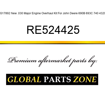 RG17892 New .030 Major Engine Overhaul Kit For John Deere 690B 693C 740 4320 + RE524425