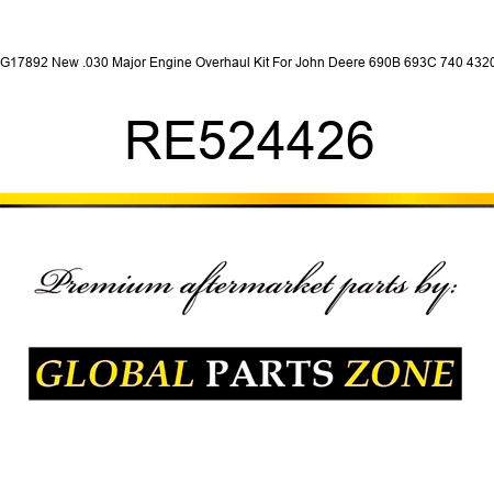 RG17892 New .030 Major Engine Overhaul Kit For John Deere 690B 693C 740 4320 + RE524426