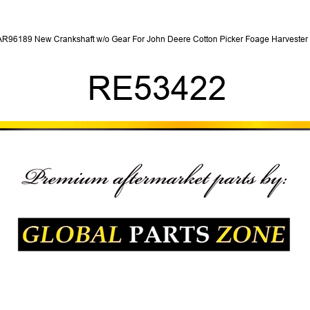 AR96189 New Crankshaft w/o Gear For John Deere Cotton Picker Foage Harvester + RE53422