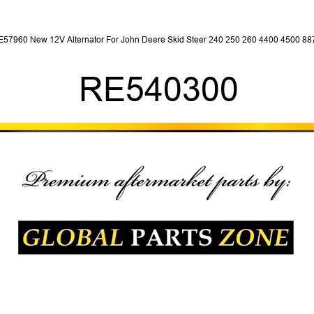 RE57960 New 12V Alternator For John Deere Skid Steer 240 250 260 4400 4500 8875 RE540300
