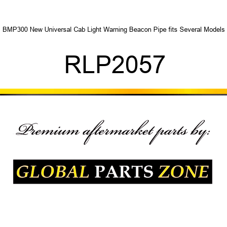 BMP300 New Universal Cab Light Warning Beacon Pipe fits Several Models RLP2057