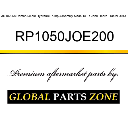 AR102568 Reman 50 cm Hydraulic Pump Assembly Made To Fit John Deere Tractor 301A RP1050JOE200