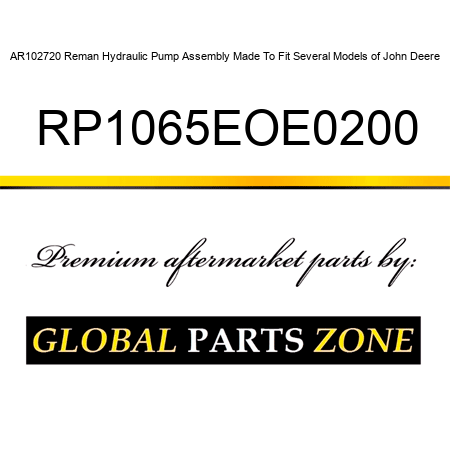 AR102720 Reman Hydraulic Pump Assembly Made To Fit Several Models of John Deere RP1065EOE0200