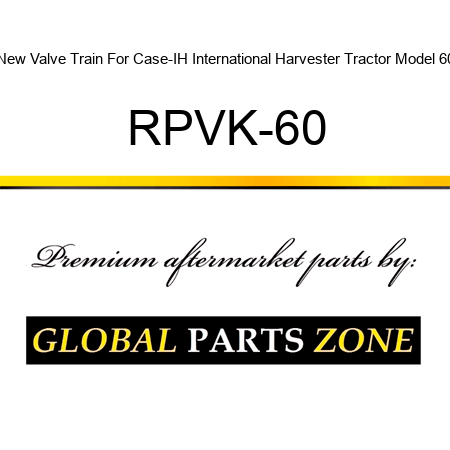 New Valve Train For Case-IH International Harvester Tractor Model 60 RPVK-60