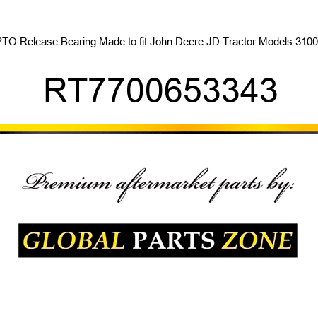 PTO Release Bearing Made to fit John Deere JD Tractor Models 3100 + RT7700653343