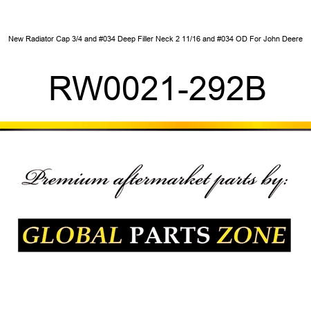 New Radiator Cap 3/4" Deep Filler Neck 2 11/16" OD For John Deere RW0021-292B