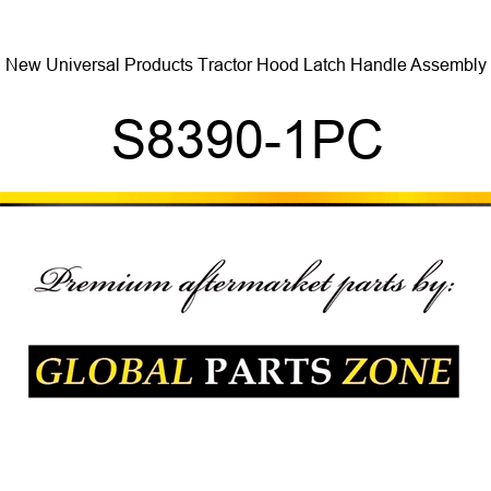 New Universal Products Tractor Hood Latch Handle Assembly S8390-1PC