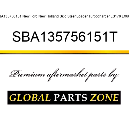 SBA135756151 New Ford New Holland Skid Steer Loader Turbocharger LS170 LX665 SBA135756151T