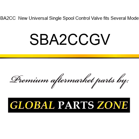 SBA2CC  New Universal Single Spool Control Valve fits Several Models SBA2CCGV