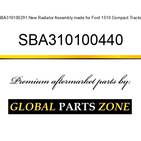 SBA310100291 New Radiator Assembly made for Ford 1510 Compact Tractor SBA310100440