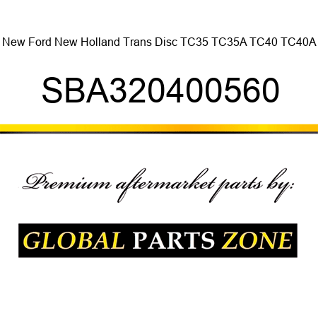 New Ford New Holland Trans Disc TC35 TC35A TC40 TC40A SBA320400560