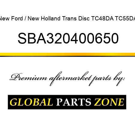 New Ford / New Holland Trans Disc TC48DA TC55DA SBA320400650