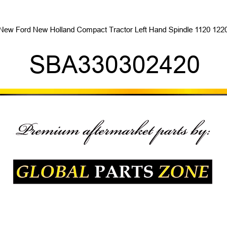 New Ford New Holland Compact Tractor Left Hand Spindle 1120 1220 SBA330302420