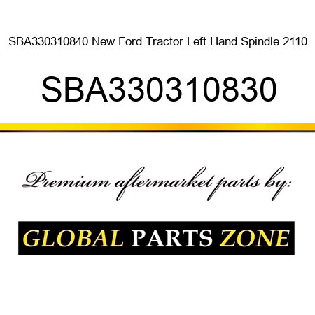 SBA330310840 New Ford Tractor Left Hand Spindle 2110 SBA330310830