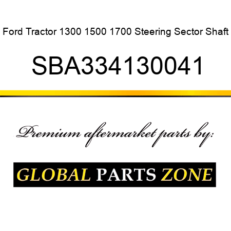 Ford Tractor 1300 1500 1700 Steering Sector Shaft SBA334130041