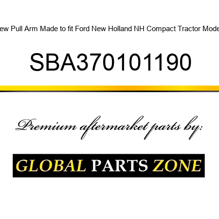 New Pull Arm Made to fit Ford New Holland NH Compact Tractor Models SBA370101190