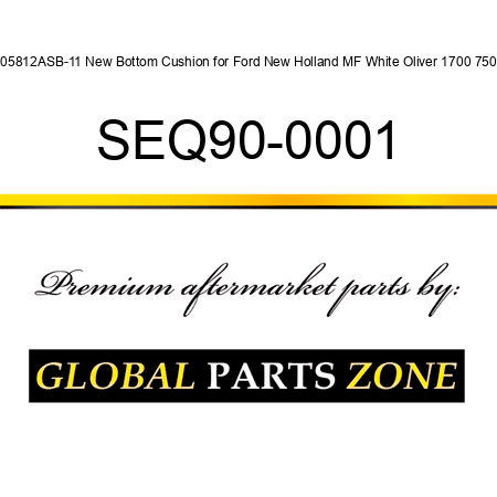 105812ASB-11 New Bottom Cushion for Ford New Holland MF White Oliver 1700 750 + SEQ90-0001