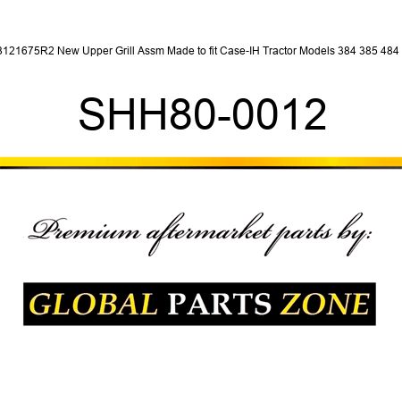 3121675R2 New Upper Grill Assm Made to fit Case-IH Tractor Models 384 385 484 + SHH80-0012