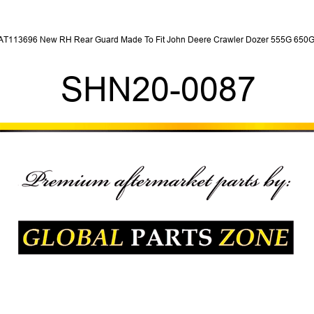 AT113696 New RH Rear Guard Made To Fit John Deere Crawler Dozer 555G 650G SHN20-0087