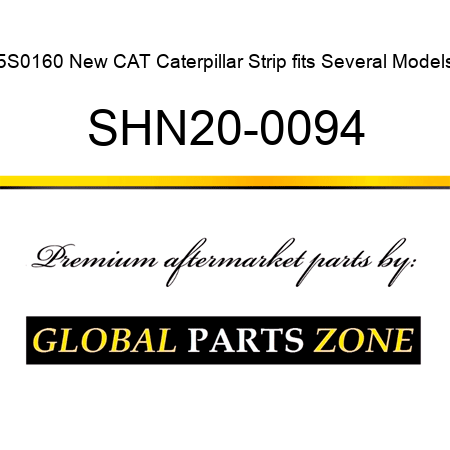 5S0160 New CAT Caterpillar Strip fits Several Models SHN20-0094