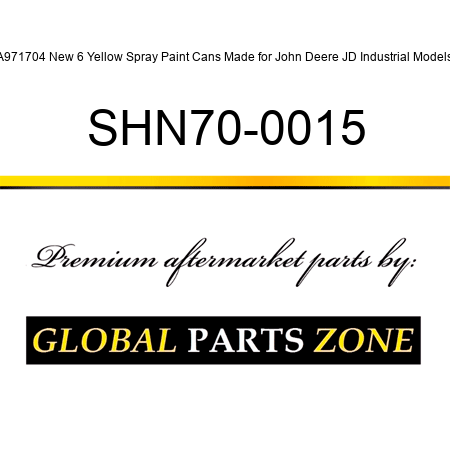 A971704 New 6 Yellow Spray Paint Cans Made for John Deere JD Industrial Models SHN70-0015