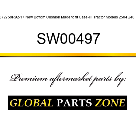 372759R92-17 New Bottom Cushion Made to fit Case-IH Tractor Models 2504 240 + SW00497