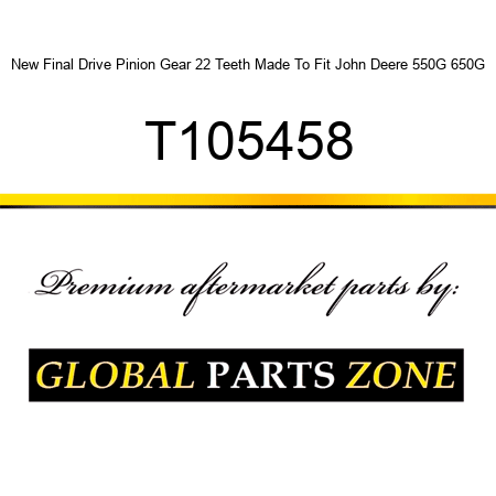 New Final Drive Pinion Gear 22 Teeth Made To Fit John Deere 550G 650G T105458
