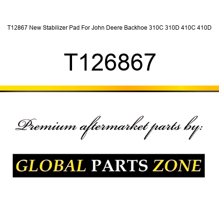 T12867 New Stabilizer Pad For John Deere Backhoe 310C 310D 410C 410D T126867