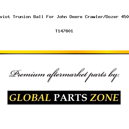 New Bade Piviot Trunion Ball For John Deere Crawler/Dozer 450G 550G 650G T147801