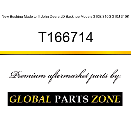 New Bushing Made to fit John Deere JD Backhoe Models 310E 310G 310J 310K T166714