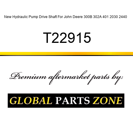 New Hydraulic Pump Drive Shaft For John Deere 300B 302A 401 2030 2440 + T22915