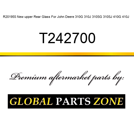 R201955 New upper Rear Glass For John Deere 310G 310J 310SG 310SJ 410G 410J + T242700