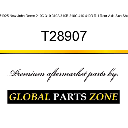 T71925 New John Deere 210C 310 310A 310B 310C 410 410B RH Rear Axle Sun Shaft T28907