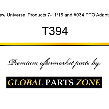 New Universal Products 7-11/16" PTO Adapter T394