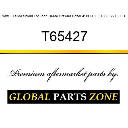 New LH Side Shield For John Deere Crawler Dozer 450D 450E 455E 550 550B + T65427